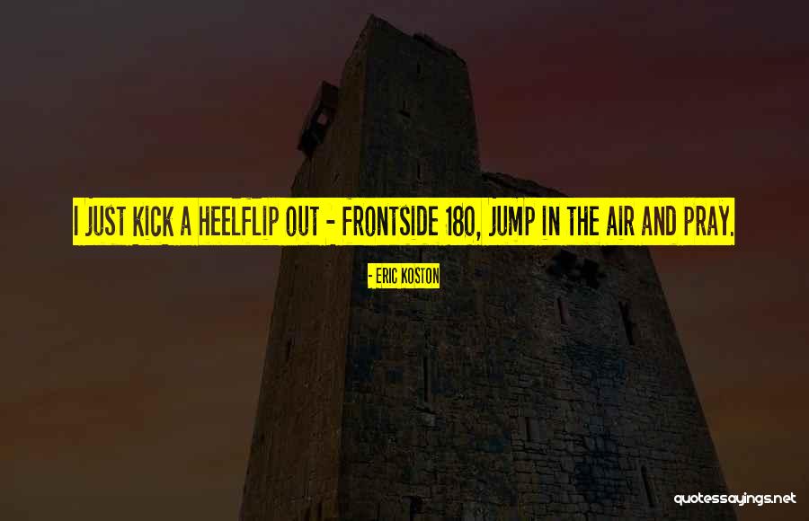 180 Quotes By Eric Koston 180 Quotes By Eric Koston