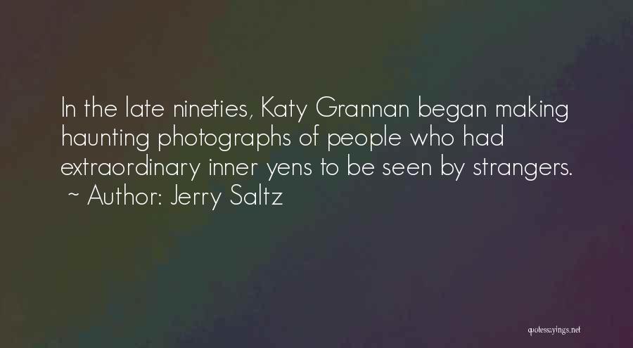 Jerry Saltz Quotes: In The Late Nineties, Katy Grannan Began Making Haunting Photographs Of People Who Had Extraordinary Inner Yens To Be Seen