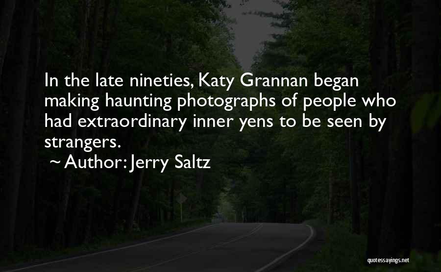 Jerry Saltz Quotes: In The Late Nineties, Katy Grannan Began Making Haunting Photographs Of People Who Had Extraordinary Inner Yens To Be Seen