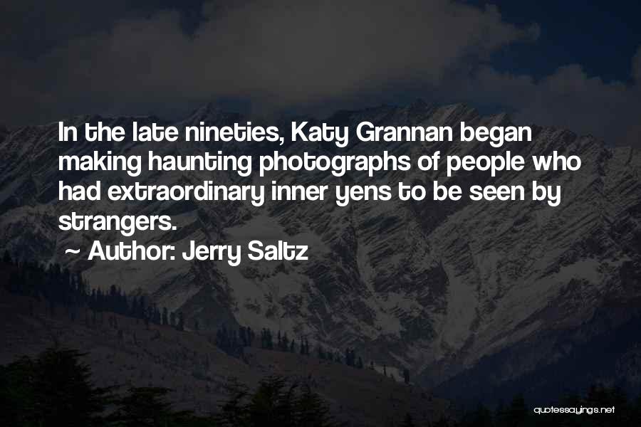 Jerry Saltz Quotes: In The Late Nineties, Katy Grannan Began Making Haunting Photographs Of People Who Had Extraordinary Inner Yens To Be Seen