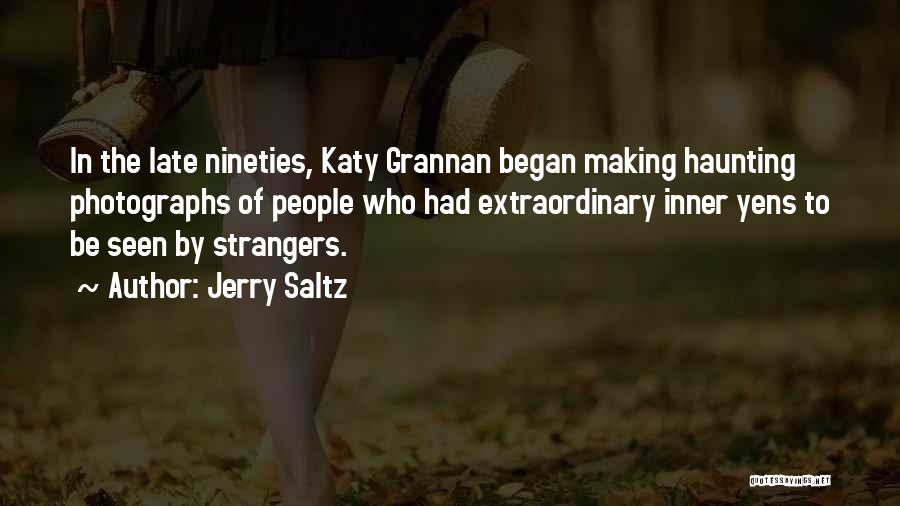 Jerry Saltz Quotes: In The Late Nineties, Katy Grannan Began Making Haunting Photographs Of People Who Had Extraordinary Inner Yens To Be Seen