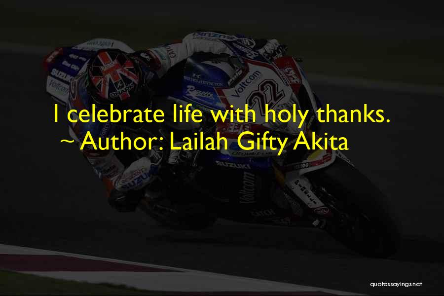 Lailah Gifty Akita Quotes: I Celebrate Life With Holy Thanks.