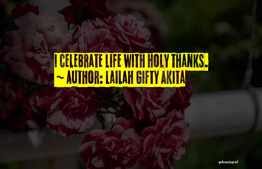 Lailah Gifty Akita Quotes: I Celebrate Life With Holy Thanks.