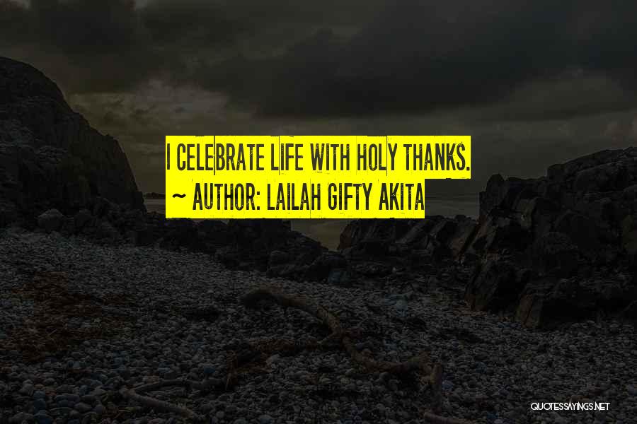 Lailah Gifty Akita Quotes: I Celebrate Life With Holy Thanks.