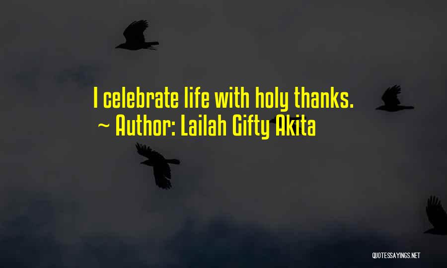 Lailah Gifty Akita Quotes: I Celebrate Life With Holy Thanks.