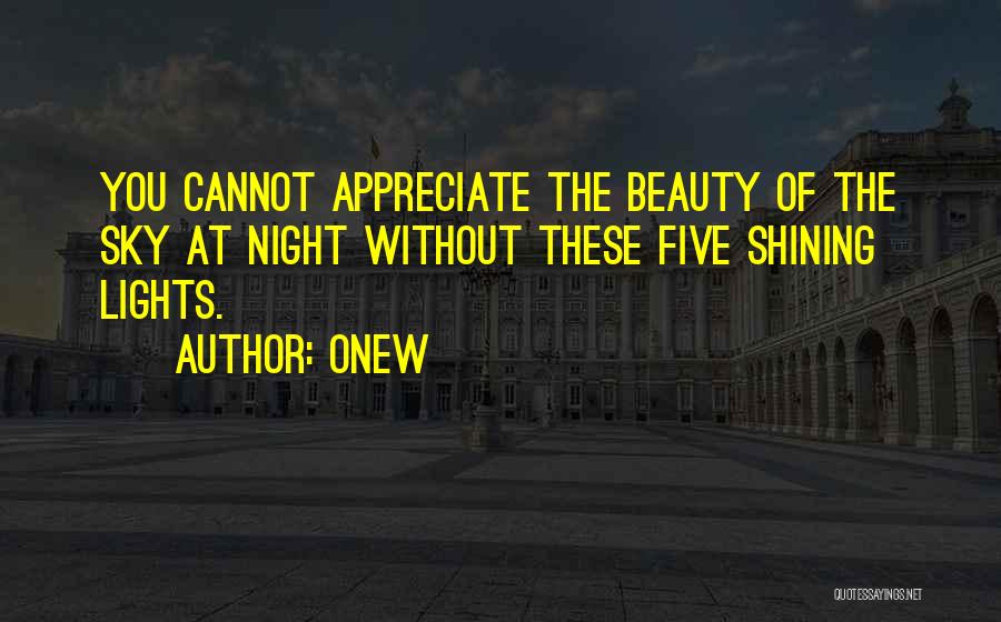 Onew Quotes: You Cannot Appreciate The Beauty Of The Sky At Night Without These Five Shining Lights.