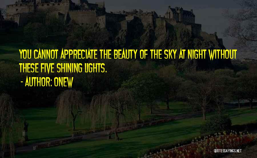 Onew Quotes: You Cannot Appreciate The Beauty Of The Sky At Night Without These Five Shining Lights.