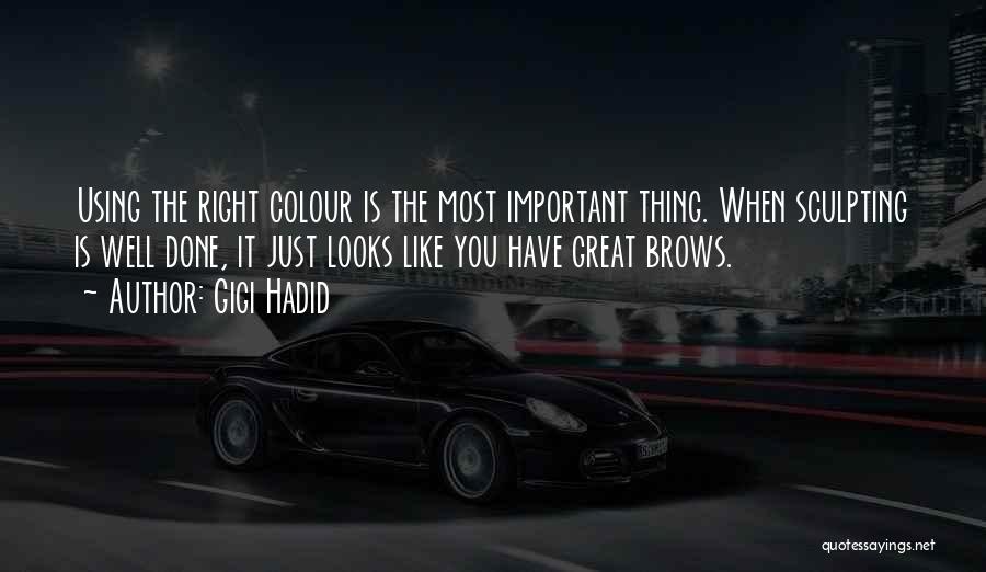 Gigi Hadid Quotes: Using The Right Colour Is The Most Important Thing. When Sculpting Is Well Done, It Just Looks Like You Have