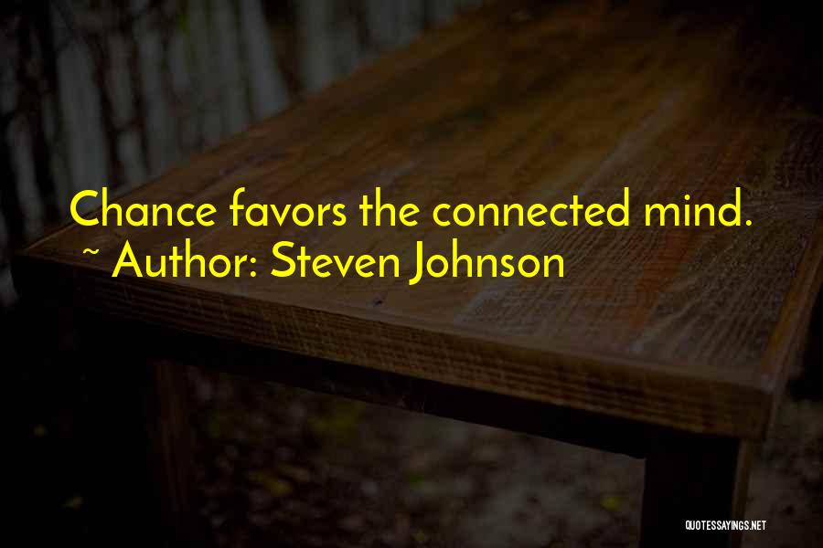 Steven Johnson Quotes: Chance Favors The Connected Mind.