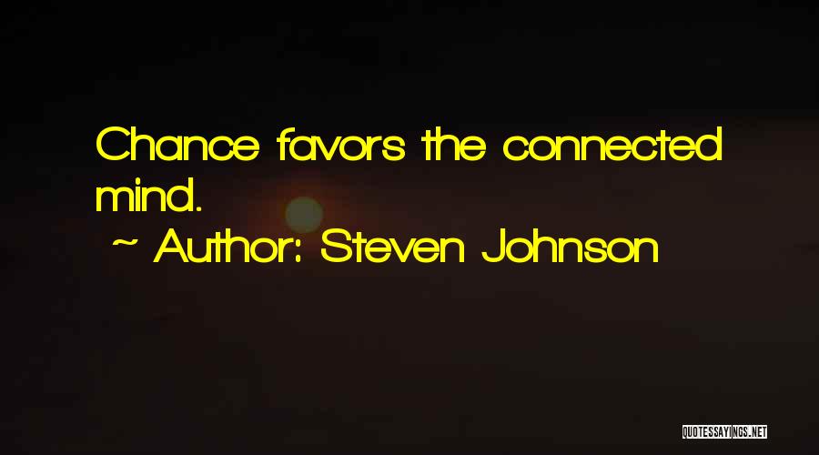 Steven Johnson Quotes: Chance Favors The Connected Mind.