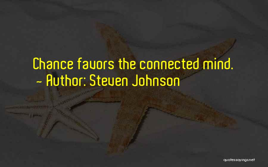 Steven Johnson Quotes: Chance Favors The Connected Mind.