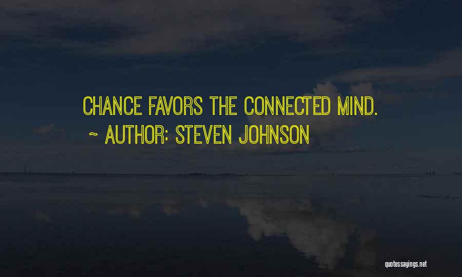 Steven Johnson Quotes: Chance Favors The Connected Mind.