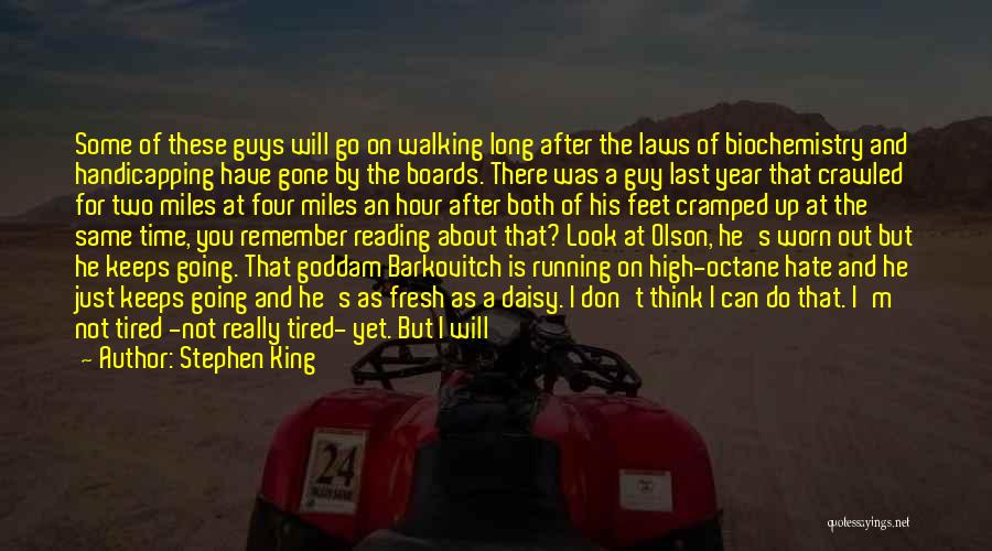 Stephen King Quotes: Some Of These Guys Will Go On Walking Long After The Laws Of Biochemistry And Handicapping Have Gone By The