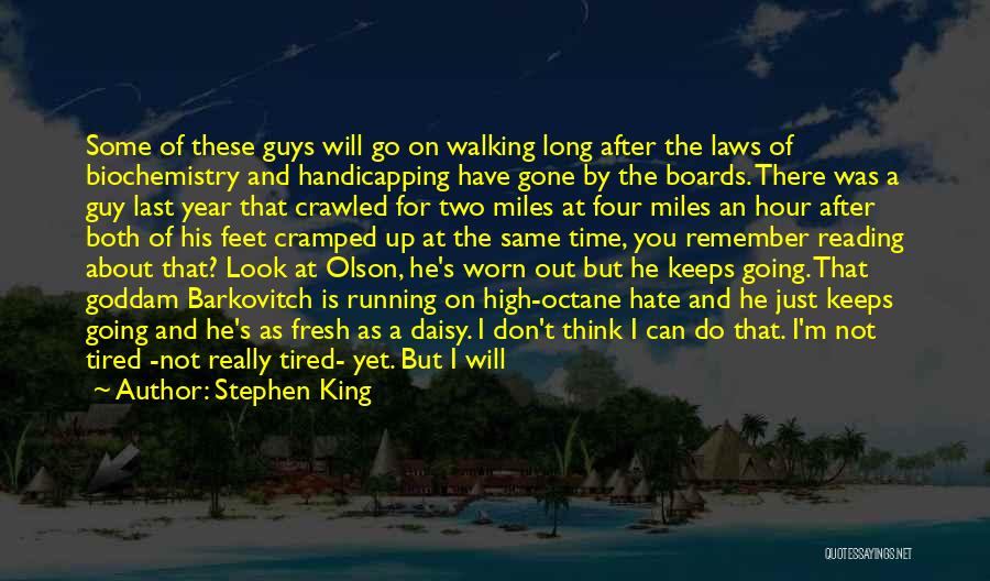 Stephen King Quotes: Some Of These Guys Will Go On Walking Long After The Laws Of Biochemistry And Handicapping Have Gone By The