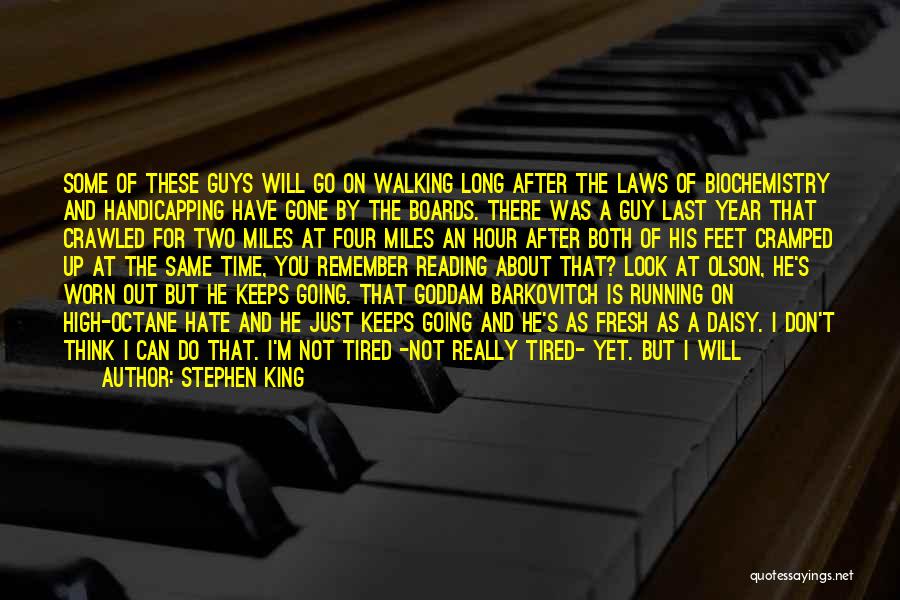 Stephen King Quotes: Some Of These Guys Will Go On Walking Long After The Laws Of Biochemistry And Handicapping Have Gone By The