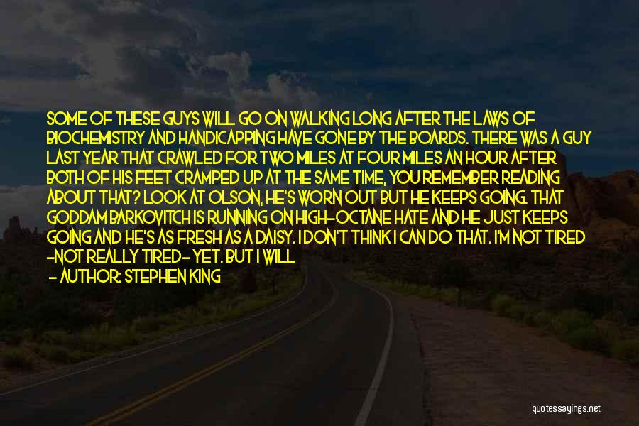 Stephen King Quotes: Some Of These Guys Will Go On Walking Long After The Laws Of Biochemistry And Handicapping Have Gone By The