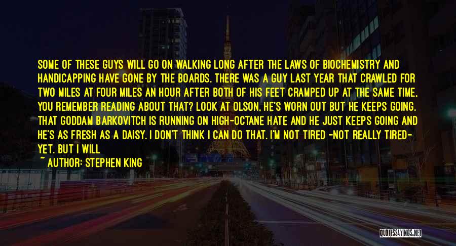 Stephen King Quotes: Some Of These Guys Will Go On Walking Long After The Laws Of Biochemistry And Handicapping Have Gone By The