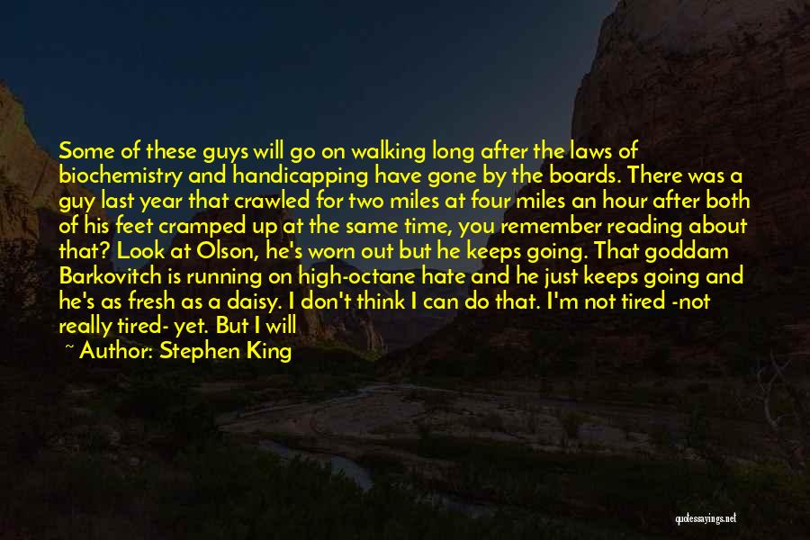Stephen King Quotes: Some Of These Guys Will Go On Walking Long After The Laws Of Biochemistry And Handicapping Have Gone By The