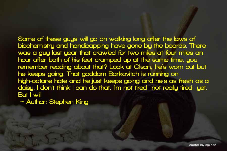 Stephen King Quotes: Some Of These Guys Will Go On Walking Long After The Laws Of Biochemistry And Handicapping Have Gone By The