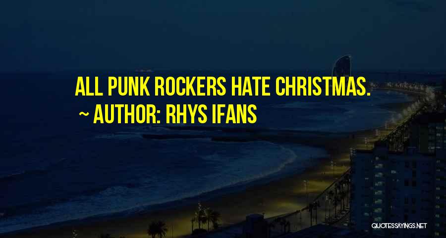 Rhys Ifans Quotes: All Punk Rockers Hate Christmas.