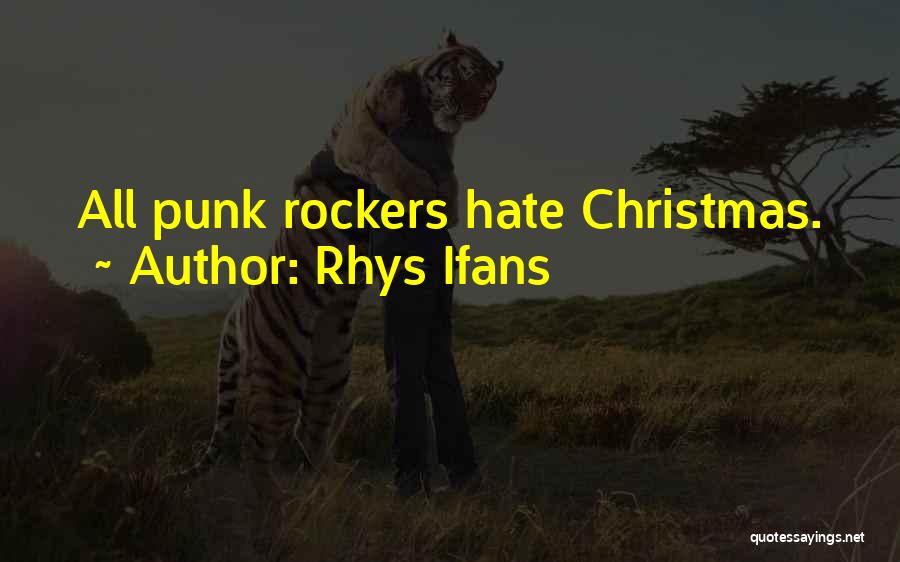 Rhys Ifans Quotes: All Punk Rockers Hate Christmas.