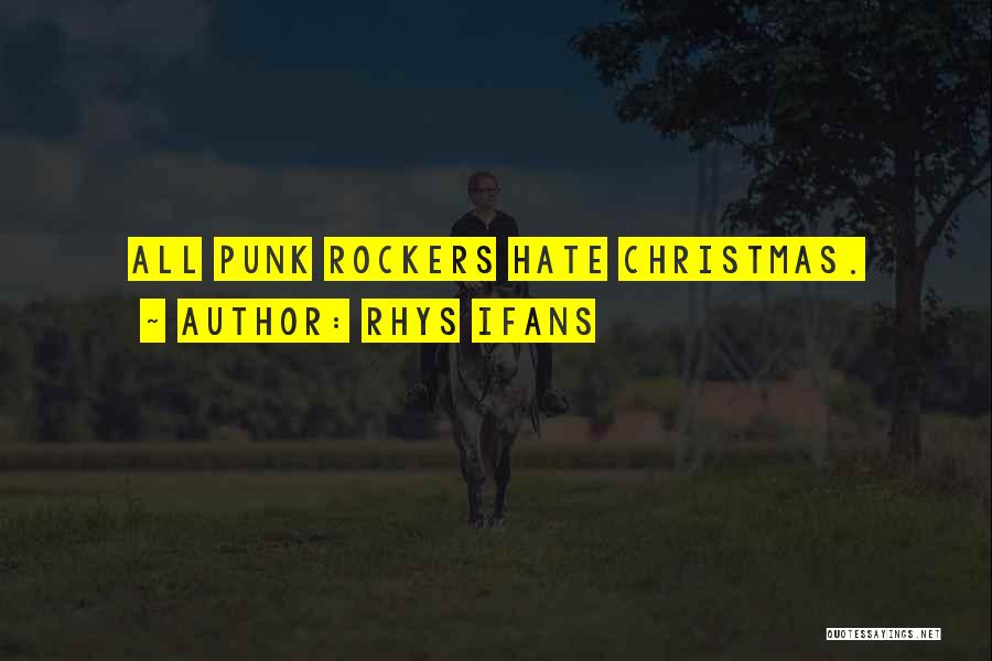 Rhys Ifans Quotes: All Punk Rockers Hate Christmas.