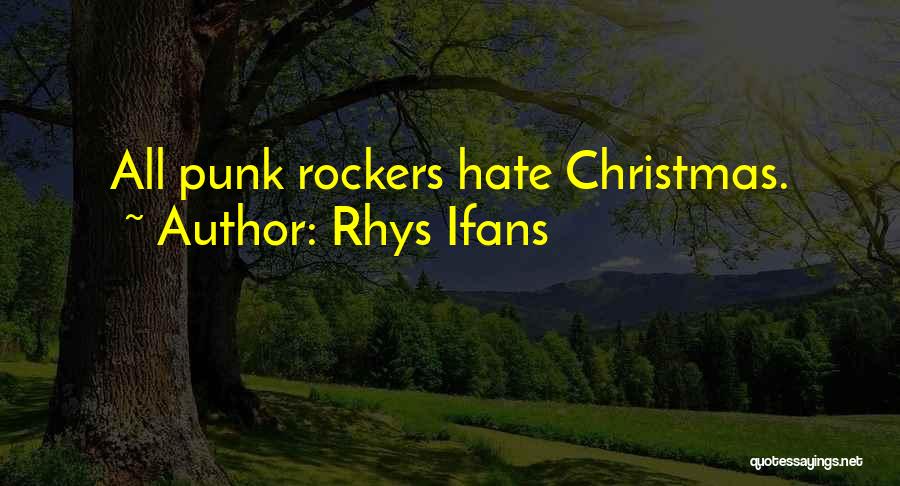 Rhys Ifans Quotes: All Punk Rockers Hate Christmas.