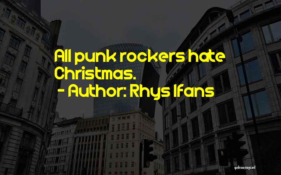 Rhys Ifans Quotes: All Punk Rockers Hate Christmas.