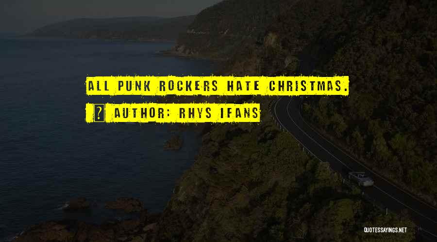 Rhys Ifans Quotes: All Punk Rockers Hate Christmas.