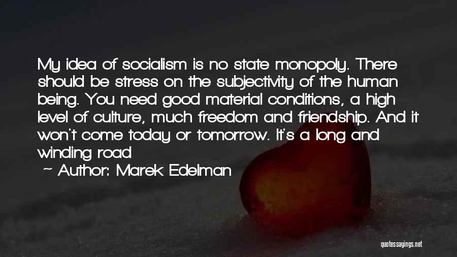 Marek Edelman Quotes: My Idea Of Socialism Is No State Monopoly. There Should Be Stress On The Subjectivity Of The Human Being. You