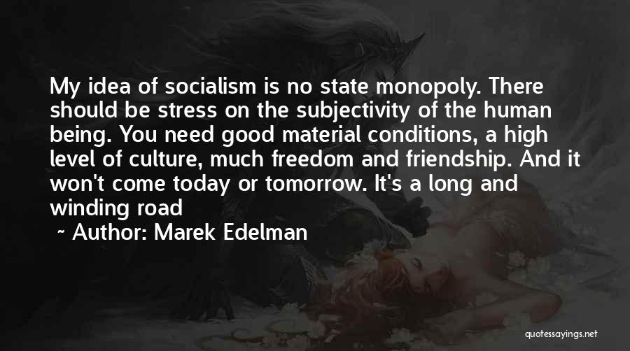 Marek Edelman Quotes: My Idea Of Socialism Is No State Monopoly. There Should Be Stress On The Subjectivity Of The Human Being. You