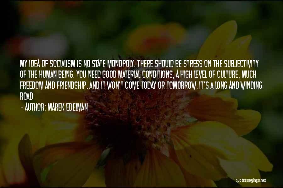 Marek Edelman Quotes: My Idea Of Socialism Is No State Monopoly. There Should Be Stress On The Subjectivity Of The Human Being. You