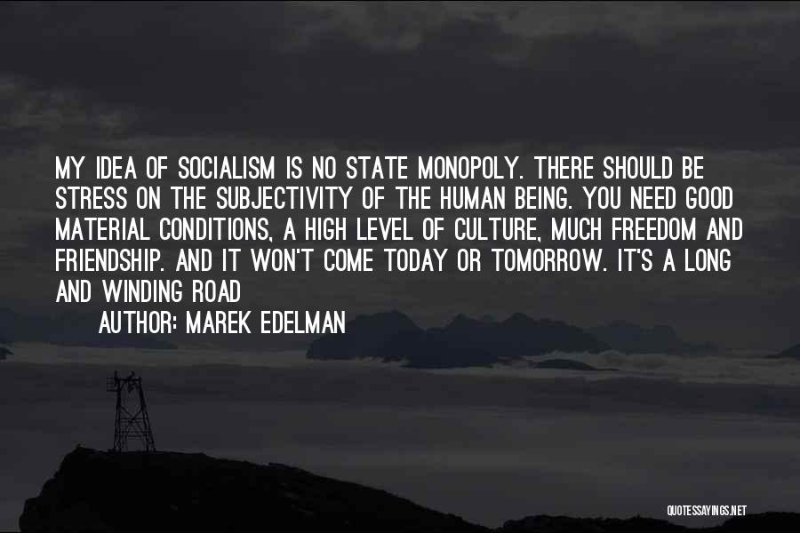 Marek Edelman Quotes: My Idea Of Socialism Is No State Monopoly. There Should Be Stress On The Subjectivity Of The Human Being. You