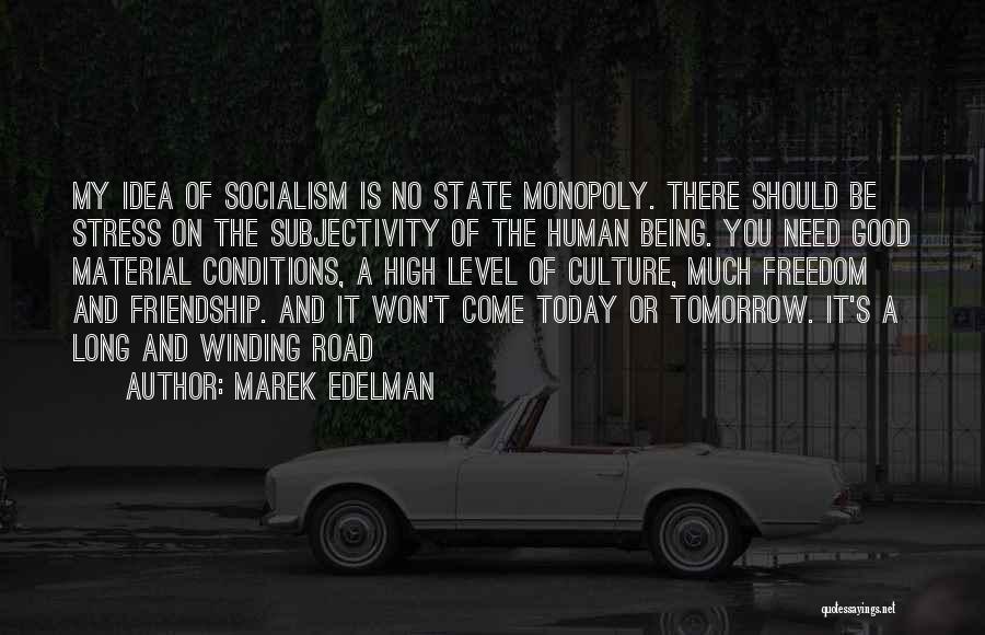 Marek Edelman Quotes: My Idea Of Socialism Is No State Monopoly. There Should Be Stress On The Subjectivity Of The Human Being. You