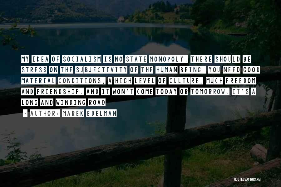 Marek Edelman Quotes: My Idea Of Socialism Is No State Monopoly. There Should Be Stress On The Subjectivity Of The Human Being. You