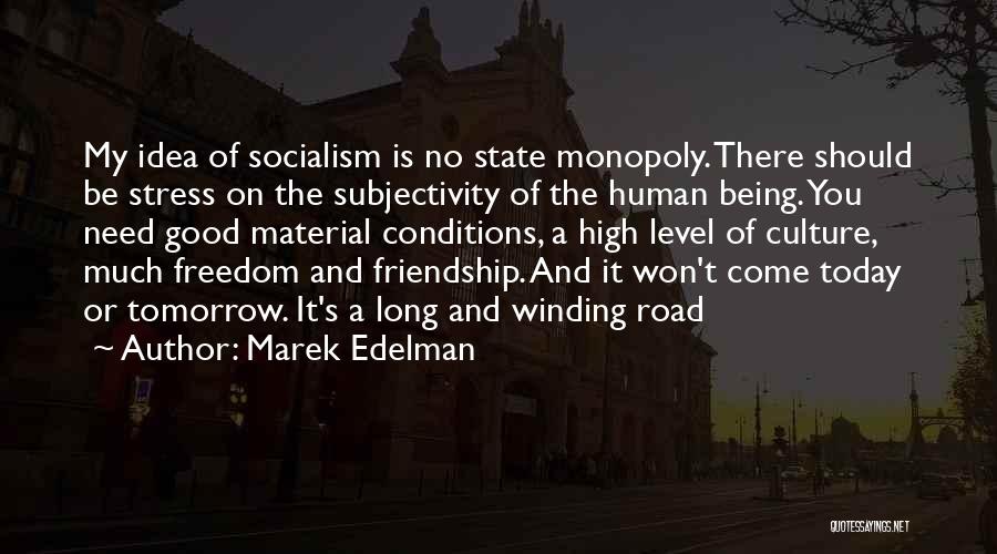 Marek Edelman Quotes: My Idea Of Socialism Is No State Monopoly. There Should Be Stress On The Subjectivity Of The Human Being. You