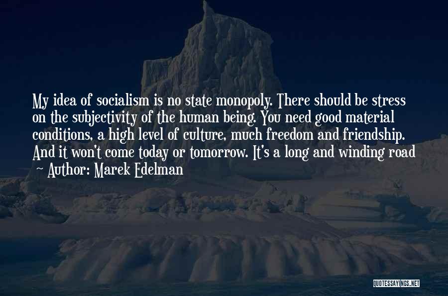 Marek Edelman Quotes: My Idea Of Socialism Is No State Monopoly. There Should Be Stress On The Subjectivity Of The Human Being. You