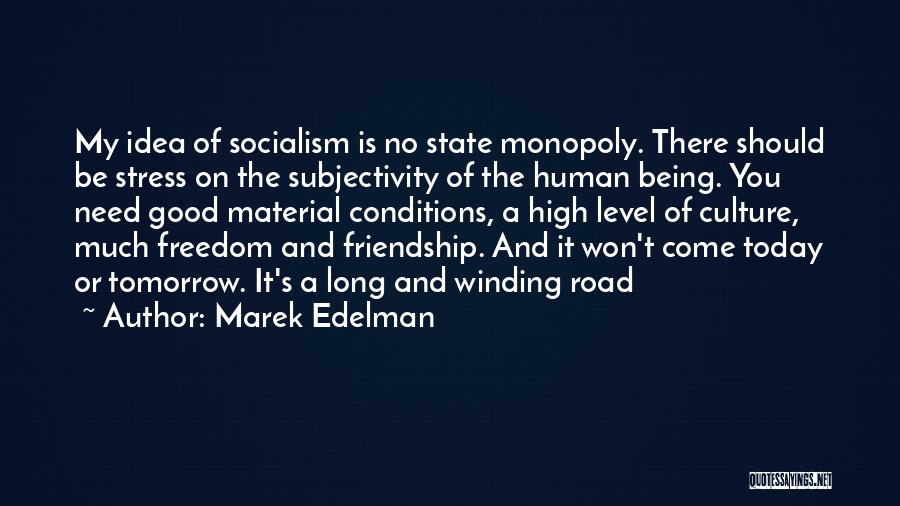 Marek Edelman Quotes: My Idea Of Socialism Is No State Monopoly. There Should Be Stress On The Subjectivity Of The Human Being. You