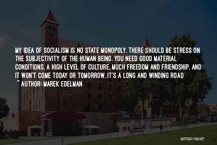 Marek Edelman Quotes: My Idea Of Socialism Is No State Monopoly. There Should Be Stress On The Subjectivity Of The Human Being. You