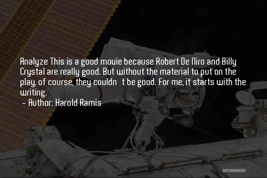 Harold Ramis Quotes: Analyze This Is A Good Movie Because Robert De Niro And Billy Crystal Are Really Good. But Without The Material