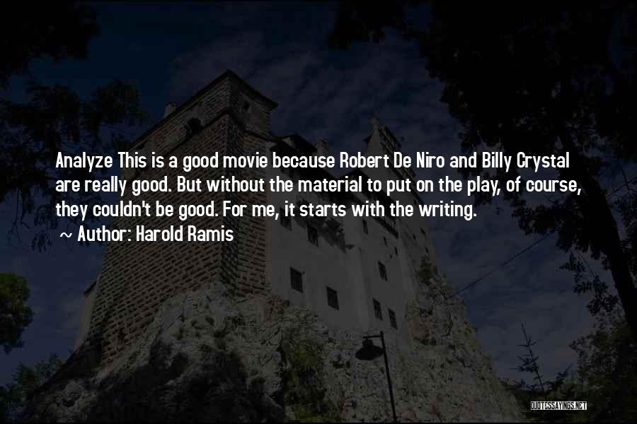 Harold Ramis Quotes: Analyze This Is A Good Movie Because Robert De Niro And Billy Crystal Are Really Good. But Without The Material