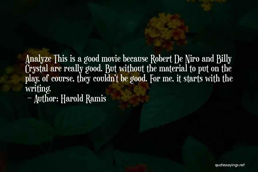 Harold Ramis Quotes: Analyze This Is A Good Movie Because Robert De Niro And Billy Crystal Are Really Good. But Without The Material