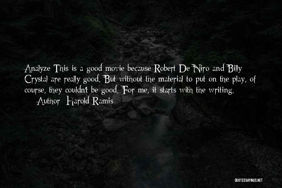 Harold Ramis Quotes: Analyze This Is A Good Movie Because Robert De Niro And Billy Crystal Are Really Good. But Without The Material