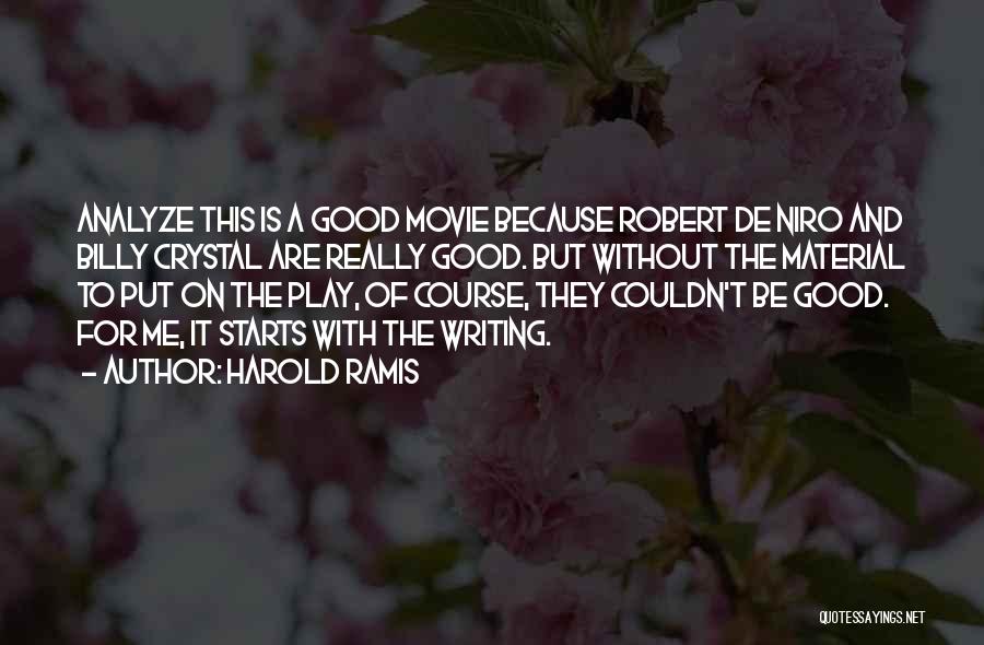 Harold Ramis Quotes: Analyze This Is A Good Movie Because Robert De Niro And Billy Crystal Are Really Good. But Without The Material