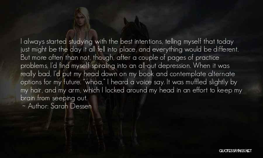 Sarah Dessen Quotes: I Always Started Studying With The Best Intentions, Telling Myself That Today Just Might Be The Day It All Fell