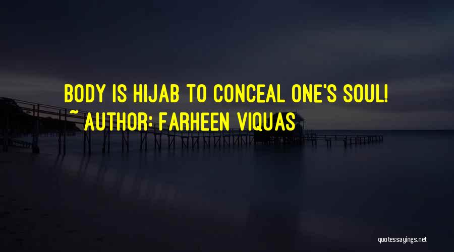 Farheen Viquas Quotes: Body Is Hijab To Conceal One's Soul!