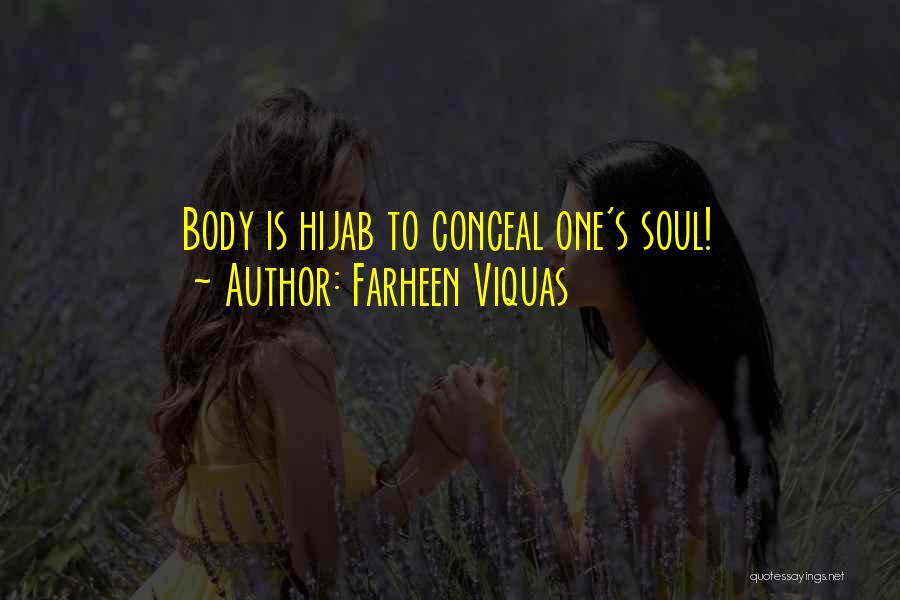 Farheen Viquas Quotes: Body Is Hijab To Conceal One's Soul!