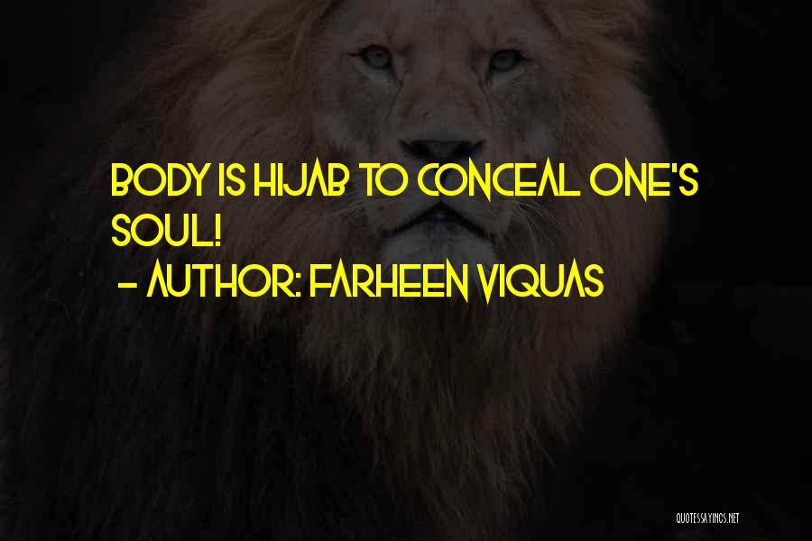Farheen Viquas Quotes: Body Is Hijab To Conceal One's Soul!
