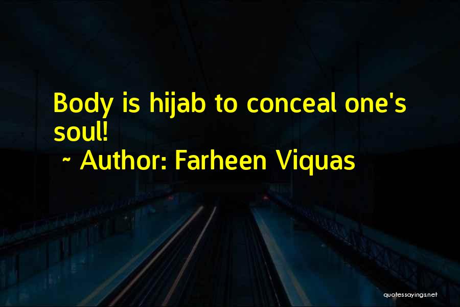 Farheen Viquas Quotes: Body Is Hijab To Conceal One's Soul!