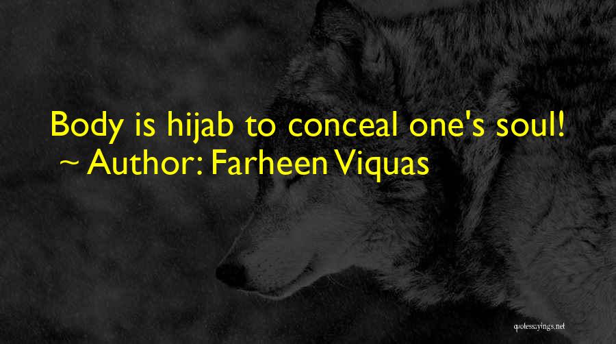 Farheen Viquas Quotes: Body Is Hijab To Conceal One's Soul!